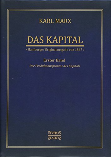 Das Kapital - Karl Marx. Hamburger Originalausgabe von 1867: Band 1. Der Produktionsprozess des Kapitals von Severus